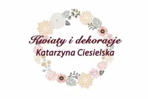 Kwiaty i Dekoracje Katarzyna Ciesielska